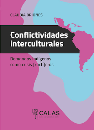 Conflictividades interculturales. Demandas indígenas como crisis fructíferas