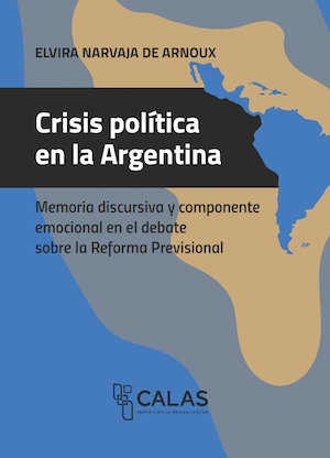  Crisis política en la Argentina. Memoria discursiva y componente emocional en la debate sobre la Reforma Previsional 