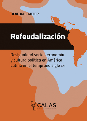 Refeudalización: desigualdad social, economía y cultura política en América Latina en el temprano siglo XXI 